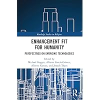 Enhancement Fit for Humanity (Routledge Studies in Religion) Enhancement Fit for Humanity (Routledge Studies in Religion) Paperback Kindle Hardcover