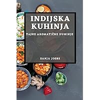 Indijska Kuhinja: Tajne Aromatične Kuhinje (Croatian Edition)