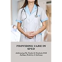Providing Care In SPED: Addressing The Needs Of Students With Asthma, Diabetes & Epilepsy