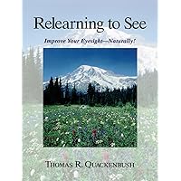 Relearning to See: Improve Your Eyesight Naturally! Relearning to See: Improve Your Eyesight Naturally! Paperback Hardcover