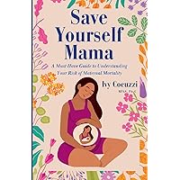 Save Yourself Mama: A Must-Have Guide to Understanding Your Risk of Maternal Mortality Save Yourself Mama: A Must-Have Guide to Understanding Your Risk of Maternal Mortality Paperback Kindle
