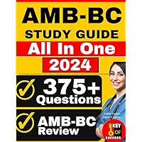 AMB-BC Study Guide: All-in-One Ambulatory Care Certification Review + 375 Practice Questions with Detailed Explanation for the ANCC Ambulatory Care ... Exam (Contains 3 Full-Length Practice Tests)