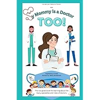 My Mommy is a Doctor TOO: Grade school kids will learn about the different types of doctors practicing in the field of medicine through this cute and poetic book. (My Essential Family Series) My Mommy is a Doctor TOO: Grade school kids will learn about the different types of doctors practicing in the field of medicine through this cute and poetic book. (My Essential Family Series) Paperback Kindle