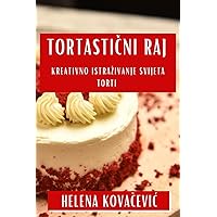 Tortastični Raj: Kreativno Istrazivanje Svijeta Torti (Croatian Edition)