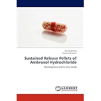 Sustained Release Pellets of Ambroxol Hydrochloride: Development and in vitro Study Sustained Release Pellets of Ambroxol Hydrochloride: Development and in vitro Study Paperback