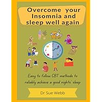 Overcome your insomnia and sleep well again: Easy to follow CBT methods to reliably get a good nights' sleep Overcome your insomnia and sleep well again: Easy to follow CBT methods to reliably get a good nights' sleep Paperback Kindle