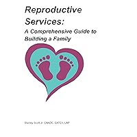 Reproductive Services: A Comprehensive Guide to Building a Family (PUBLIC HEALTH ASPECT) Reproductive Services: A Comprehensive Guide to Building a Family (PUBLIC HEALTH ASPECT) Kindle Paperback
