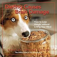 Dieting Causes Brain Damage: How to Lose Weight without Losing Your Mind Dieting Causes Brain Damage: How to Lose Weight without Losing Your Mind Hardcover Paperback