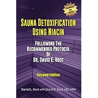 Sauna Detoxification Using Niacin: Following The Recommended Protocol Of Dr. David E. Root Sauna Detoxification Using Niacin: Following The Recommended Protocol Of Dr. David E. Root Paperback Kindle