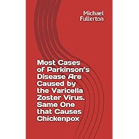 Most Cases of Parkinson’s Disease Are Caused by the Varicella Zoster Virus. Same One that Causes Chickenpox