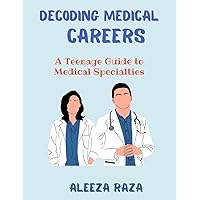 Decoding Medical Careers: A Teenage Guide to Medical Specialties