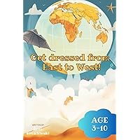 Get Dressed from East to West - educational geographical rhyme and coloring children book: Rhyming Adventures in Dressing Right Across the Globe - A ... Clothing, and Culture with coloring for kids!
