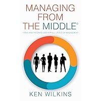 Managing from the Middle: Tools and Theories Used for All Levels of Management
