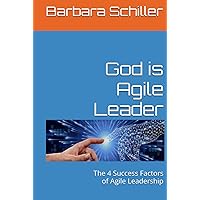 God is Agile Leader: The 4 Success Factors of Agile Leadership God is Agile Leader: The 4 Success Factors of Agile Leadership Kindle Hardcover Paperback