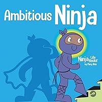 Ambitious Ninja: A Children's Book About Goal Setting (Ninja Life Hacks) Ambitious Ninja: A Children's Book About Goal Setting (Ninja Life Hacks) Paperback Audible Audiobook Kindle Hardcover