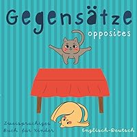 Gegensätze Opposites Zweisprachiges Buch für Kinder Englisch Deutsch: Kinderbücher ab 2 Jahre | Kids Learn German and English (German Edition)