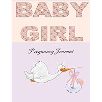 Pregnancy Journal: A beautiful journal for those expecting a baby girl. 8.8 x 11 size 101 pages. Document your pregnancy right through to labour and birth.