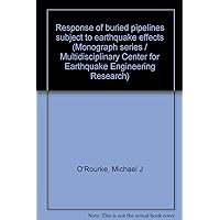 Response of buried pipelines subject to earthquake effects (Monograph series / Multidisciplinary Center for Earthquake Engineering Research) Response of buried pipelines subject to earthquake effects (Monograph series / Multidisciplinary Center for Earthquake Engineering Research) Paperback