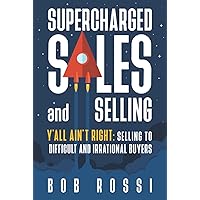 SUPERCHARGED SALES and SELLING!: Y'ALL AINT RIGHT: SELLING to DIFFICULT and IRRATIONAL BUYERS.