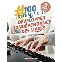 100 Rythmes Clés pour Développer l'Indépendance des Mains au Piano (French Edition) 100 Rythmes Clés pour Développer l'Indépendance des Mains au Piano (French Edition) Paperback