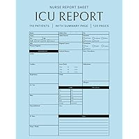ICU Nurse Report Sheet Notebook: Nurse Assessment Report with Summary, Track of Patient Information Journal, Organizing Notes, Nursing Brain Sheets, Nurse Report Handoff