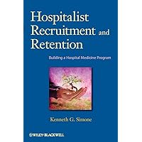 Hospitalist Recruitment and Retention: Building a Hospital Medicine Program Hospitalist Recruitment and Retention: Building a Hospital Medicine Program Paperback Digital