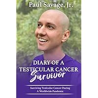 Diary of A Testicular Cancer Survivor: Surviving Testicular Cancer During A Worldwide Pandemic Diary of A Testicular Cancer Survivor: Surviving Testicular Cancer During A Worldwide Pandemic Paperback Kindle