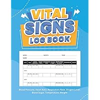 Vital Signs Log Book: Personal Health Record Book Of All Ages. Track Weight, Heart Rate, Respiratory/Breathing Rate, Blood Pressure, Blood Sugar, Temperature & Oxygen Level In One Place.