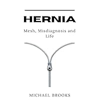 Hernia: Mesh, Misdiagnosis and Life Hernia: Mesh, Misdiagnosis and Life Kindle Paperback