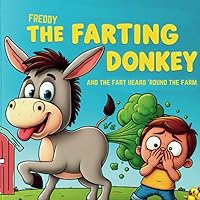 Freddy The Farting Donkey: And The Fart Heard Round The Farm (Funny Fart Picture Book for Kids and Adults) Freddy The Farting Donkey: And The Fart Heard Round The Farm (Funny Fart Picture Book for Kids and Adults) Paperback Kindle