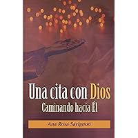 UNA CITA CON DIOS: CAMINANDO HACIA EL (Spanish Edition) UNA CITA CON DIOS: CAMINANDO HACIA EL (Spanish Edition) Paperback Kindle
