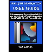 IPAD 9TH GENERATION USER GUIDE: A Beginners and Seniors Book to Using and Mastering the iPad 9th Generation (and iPadOS 16) with Tips and Tricks (BEGINNERS AND SENIORS USER MANUAL FOR APPLE DEVICES) IPAD 9TH GENERATION USER GUIDE: A Beginners and Seniors Book to Using and Mastering the iPad 9th Generation (and iPadOS 16) with Tips and Tricks (BEGINNERS AND SENIORS USER MANUAL FOR APPLE DEVICES) Paperback Kindle