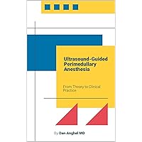 Ultrasound-Guided Perimedullary Anesthesia: From Theory to Clinical Practice Ultrasound-Guided Perimedullary Anesthesia: From Theory to Clinical Practice Kindle Paperback