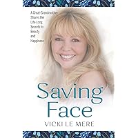 Saving Face: A Great-Grandmother Shares Her Life-Long Secrets to Beauty and Happiness Saving Face: A Great-Grandmother Shares Her Life-Long Secrets to Beauty and Happiness Paperback Kindle