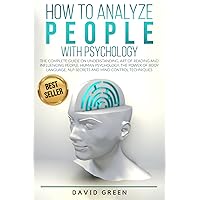 How to Analyze People with Psychology: The Complete Guide on Understanding, Art of Reading and Influencing People,Human Psychology,The Power of Body Language,NLP Secrets and Mind Control Techniques How to Analyze People with Psychology: The Complete Guide on Understanding, Art of Reading and Influencing People,Human Psychology,The Power of Body Language,NLP Secrets and Mind Control Techniques Paperback Kindle Hardcover