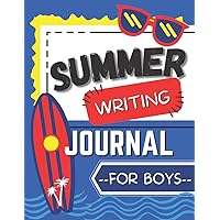 Summer Writing Journal For Boys: A Summer Activity Book With Prompts For Kids To Record Summer Memories And Adventures Summer Writing Journal For Boys: A Summer Activity Book With Prompts For Kids To Record Summer Memories And Adventures Paperback