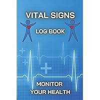 Vital Signs Log Book Monitor Your Health: Perfect For Tracking Blood Sugar, Blood Pressure, Heart Rate, Temperature, Oxygen Level, Medical Journal For Diabetic