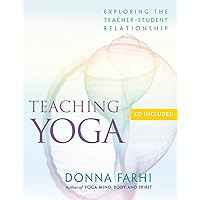 Teaching Yoga: Exploring the Teacher-Student Relationship Teaching Yoga: Exploring the Teacher-Student Relationship Paperback Kindle