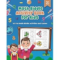 Math Riddles For Kids Ages 8-10: Challenging Riddles & Games; Brain Boosting Math Challenges, Exciting Math Riddles for Young Minds