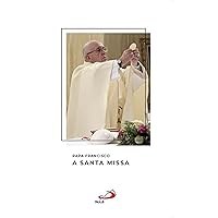 A santa missa (Catequeses do papa Francisco) (Portuguese Edition) A santa missa (Catequeses do papa Francisco) (Portuguese Edition) Kindle Paperback