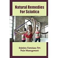 Natural Remedies For Sciatica: Sciatica Exercises For Pain Management