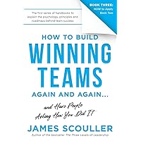 How To Build Winning Teams Again And Again (The How To Build Winning Teams Trilogy Book 3)