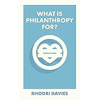 What Is Philanthropy For? (What’s it for?) What Is Philanthropy For? (What’s it for?) Kindle Paperback