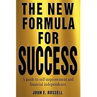 The New Formula For Success: A guide to self-improvement and financial indpendence The New Formula For Success: A guide to self-improvement and financial indpendence Kindle Paperback