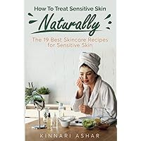 How To Treat Sensitive Skin Naturally: The 19 Best Skincare Recipes for Sensitive Skin How To Treat Sensitive Skin Naturally: The 19 Best Skincare Recipes for Sensitive Skin Paperback Kindle Hardcover