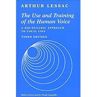 The Use and Training of the Human Voice: A Bio-Dynamic Approach to Vocal Life The Use and Training of the Human Voice: A Bio-Dynamic Approach to Vocal Life Paperback