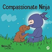 Compassionate Ninja: A Children's Book About Developing Empathy and Self Compassion (Ninja Life Hacks) Compassionate Ninja: A Children's Book About Developing Empathy and Self Compassion (Ninja Life Hacks) Paperback Audible Audiobook Kindle Hardcover