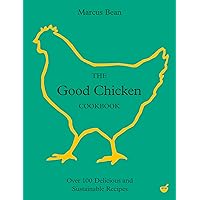 The Good Chicken Cookbook: Over 100 Delicious and Sustainable Recipes The Good Chicken Cookbook: Over 100 Delicious and Sustainable Recipes Hardcover Kindle