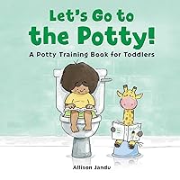 Let's Go to the Potty!: A Potty Training Book for Toddlers Let's Go to the Potty!: A Potty Training Book for Toddlers Paperback Kindle Hardcover Spiral-bound