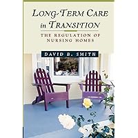 Long-Term Care in Transition: The Regulation of Nursing Homes Long-Term Care in Transition: The Regulation of Nursing Homes Paperback